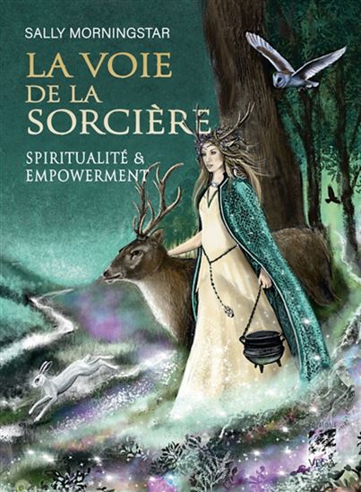 La Voie de la sorcière : spiritualité et empowerment - SALLY MORNINGSTAR - LISA O'MALLEY