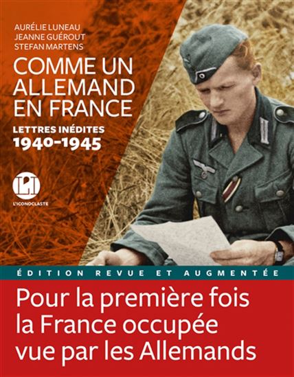 Comme un Allemand en France : lettres inédites 1940-1945 N. éd. - AURÉLIE LUNEAU & AL