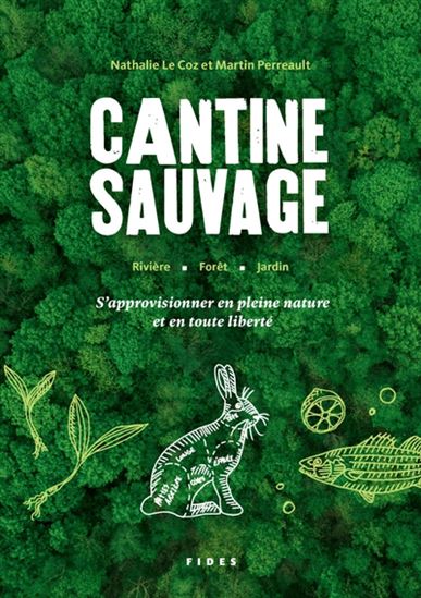 Cantine sauvage : S&#39;approvisionner en pleine nature et en toute liberté - NATHALIE LE COZ - MARTIN PERREAULT