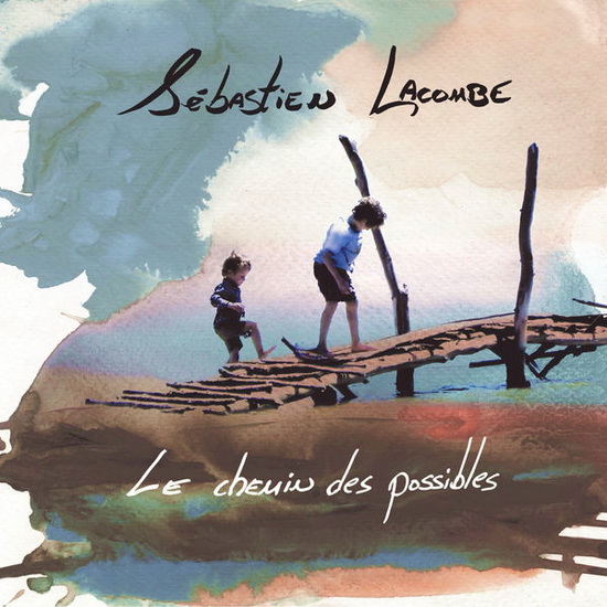 Le Chemin Des Possibles - SEBASTIEN LACOMBE