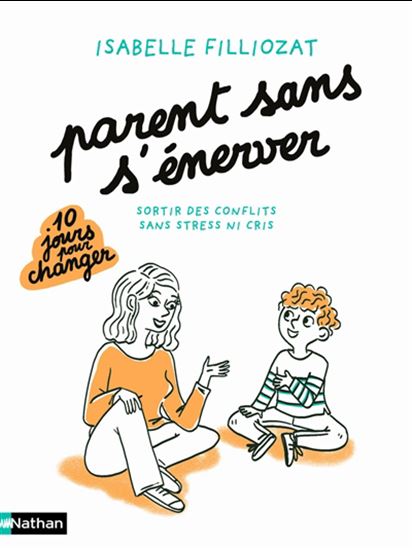 Parents sans s&#39;énerver : sortir des conflits sans stress ni cris - ISABELLE FILLIOZAT