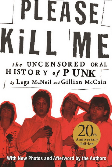 Please Kill Me : The Uncensored Oral History of Punk - LEGS MCNEIL - GILLIAN MCCAIN