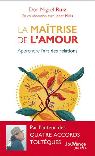 La Maîtrise de l&#39;amour : apprendre l&#39;art des relations N. éd. - MIGUEL RUIZ - JANET MILLS