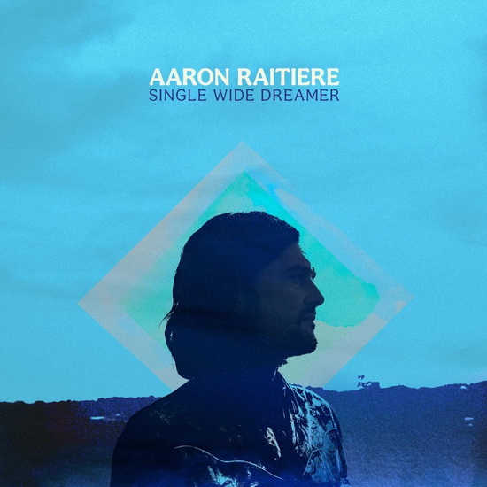 Single Wide Dreamer - AARON RAITIERE