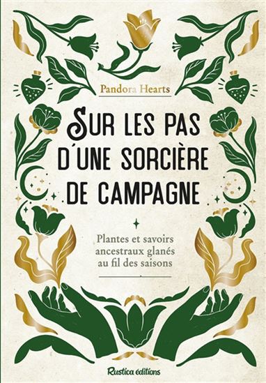 Sur les pas d'une sorcière de campagne : plantes et savoirs ancestraux glanés au fil des saisons - PANDORA HEARTS - ALEXANDRA ALZIEU