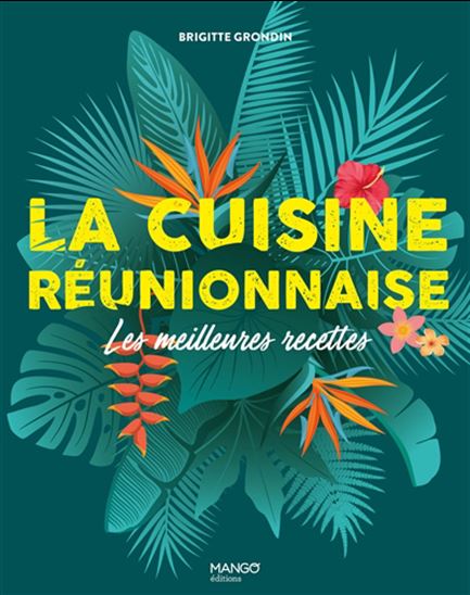 La Cuisine réunionnaise : les meilleures recettes - BRIGITTE GRONDIN