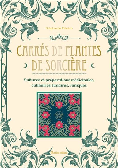 Carrés de plantes de sorcière : cultures et préparations médicinales, culinaires, lunaires, runiques - STÉPHANIE RIBEIRO