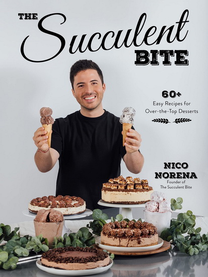Succulent Bite : 60 Easy Recipes for Over - the - Top Desserts - NICO NORENA