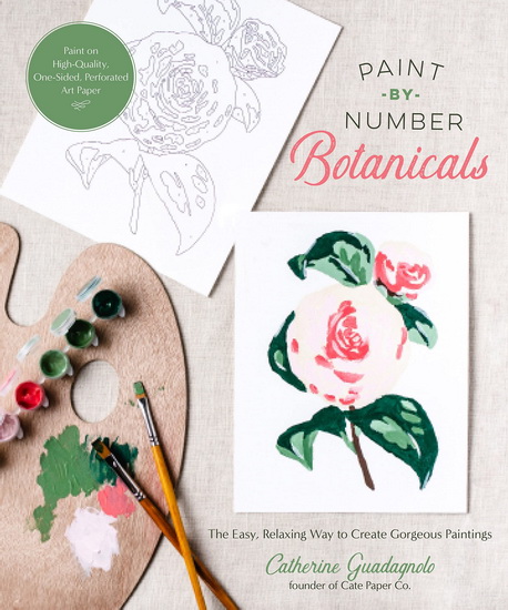 Paint - by - Number Botanicals : The Easy Relaxing Way to Create Gorgeous Paintings - CATHERINE GUADAGNOLO