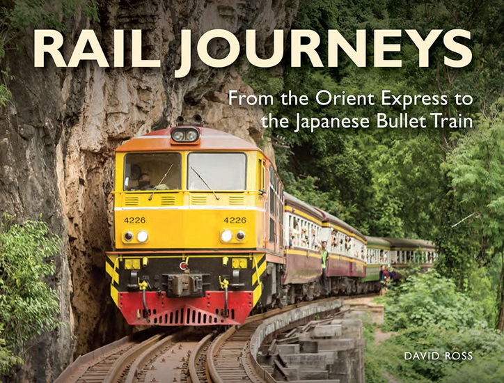 Rail Journeys : From the Orient Express to the Japanese Bullet Train - DAVID ROSS
