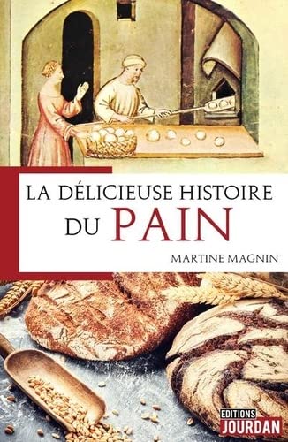 La Délicieuse histoire du pain - MARTINE MAGNIN
