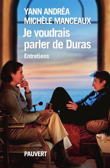 Je voudrais parler de Duras : entretiens - YANN ANDRÉA - MICHÈLE MANCEAUX