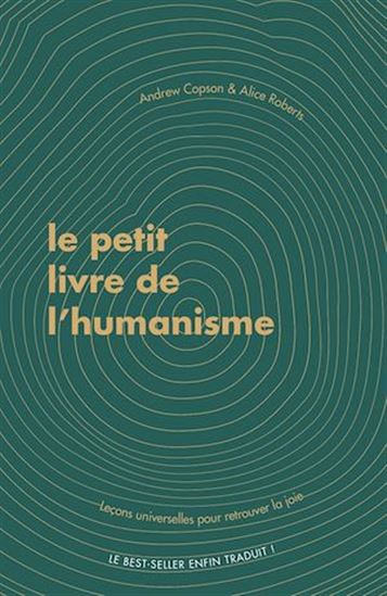 Le Petit livre de l&#39;humanisme : leçons universelles pour retrouver la joie - ANDREW COPSON - ALICE ROBERTS