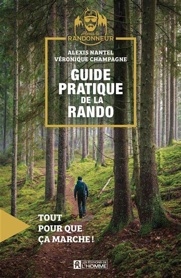 Guide pratique de la rando : Tout pour que ça marche ! - ALEXIS NANTEL - VÉRONIQUE CHAMPAGNE