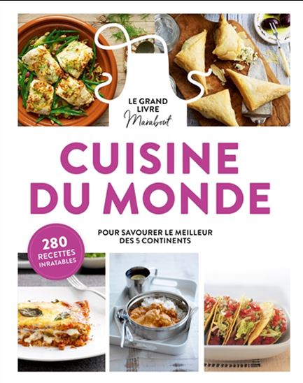 Le Grand livre Marabout de la cuisine du monde : pour savourer le meilleur des 5 continents : 280 recettes inratables - COLLECTIF