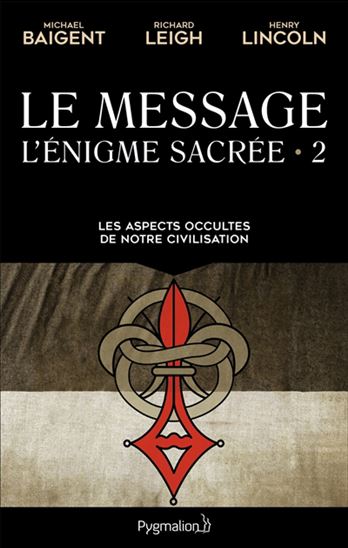 L'Énigme sacrée T.02 Le message : les aspects occultes de notre civilisation N. éd. - MICHAEL BAIGENT & AL