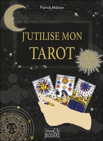 J'utilise mon tarot : le comprendre et le faire parler - PATRICK MABRIER