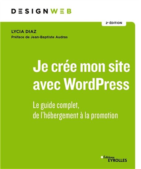Je crée mon site avec WordPress : le guide complet, de l'hébergement à la promotion 2e éd. - LYCIA DIAZ