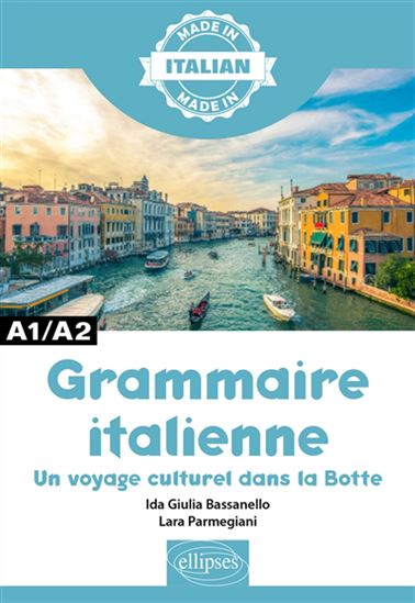 Grammaire italienne : A1-A2 : un voyage culturel dans la Botte - IDA GIULIA BASSANELLO - LARA PARMEGIANI