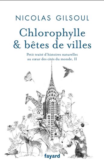 Chlorophylle & bêtes de villes : Petit traité d'histoires naturelles au coeur des cités du monde - NICOLAS GILSOUL