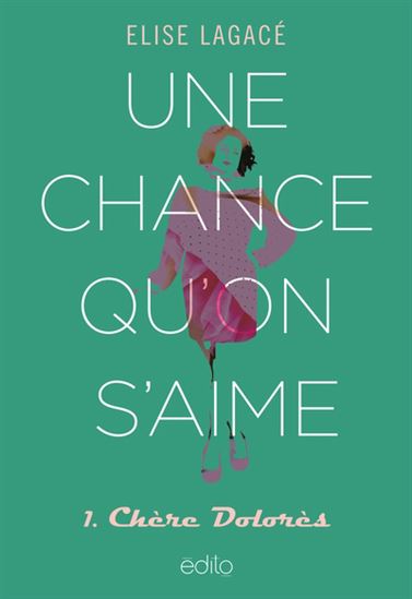 Une chance qu'on s'aime T.01 Chère Dolorès - ELISE LAGACÉ