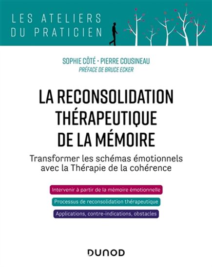 La Reconsolidation thérapeutique de la mémoire : transformer les schémas émotionnels avec la thérapie de la cohérence - SOPHIE CÔTÉ - PIERRE COUSINEAU
