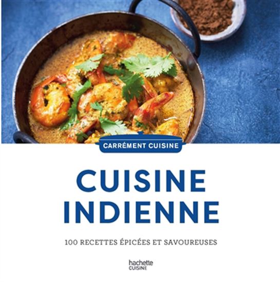 Cuisine indienne : 100 recettes épicées et savoureuses N. éd. - COLLECTIF