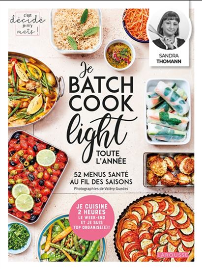 Je batch cook light toute l&#39;année : 52 menus santé au fil des saisons - SANDRA THOMANN