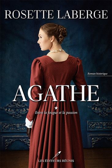 Agathe T.01 Entre la fougue et la passion - ROSETTE LABERGE