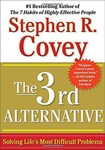 The 3rd alternative: Solving Life&#39;s Most Difficult Problems - STEPHEN R COVEY