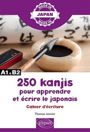 250 kanjis pour apprendre et écrire le japonais : cahier d'écriture : A1 à B2 - THOMAS JANVIER