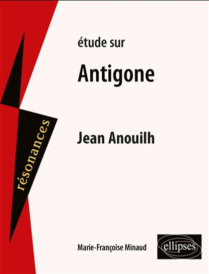 Étude sur Antigone, Jean Anouilh - MARIE-FRANCOISE MINAUD