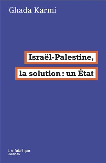 Israël-Palestine, la solution : un État - GHADA KARMI