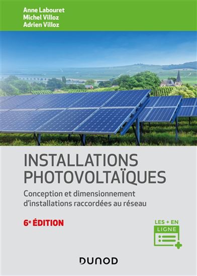 Installations photovoltaïques : conception et dimensionnement d'installations raccordées au réseau 6e éd. - ANNE LABOURET - MICHEL VILLOZ