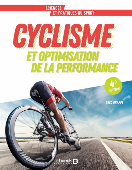 Cyclisme et optimisation de la performance : sciences et méthodologie de l'entraînement  4e éd. - FRÉDÉRIC GRAPPE