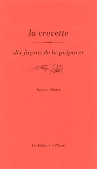 La Crevette : dix façons de la préparer - JACQUES THOREL