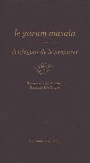 La Garam masala : dix façons de le préparer - B PARADIN MIGOTTO - M ROELLINGER