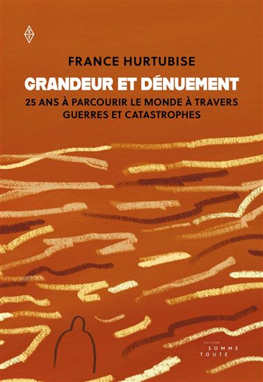 Grandeur et dénuement - FRANCE HURTUBISE