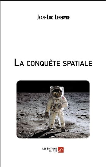 La conquête spatiale - JEAN-LUC LEFEBVRE