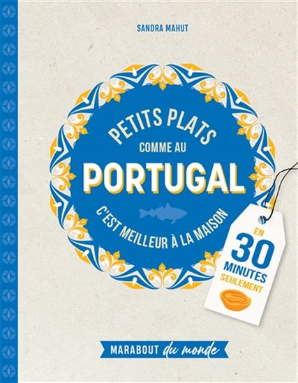 Petits plats comme au Portugal : c&#39;est meilleur à la maison : en 30 minutes seulement - SANDRA MAHUT