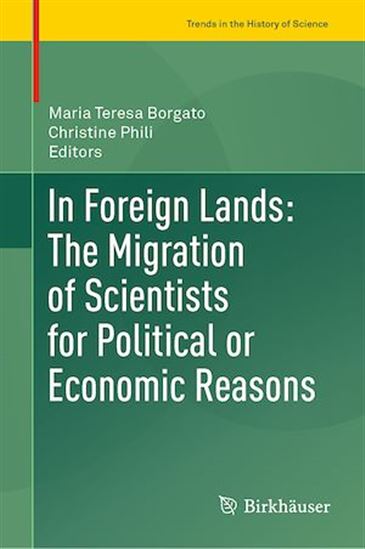 In Foreign Lands: The Migration of Scientists for Political or Economic Reasons - MARIA TERESA BORGATO - CHRISTINE PHILI