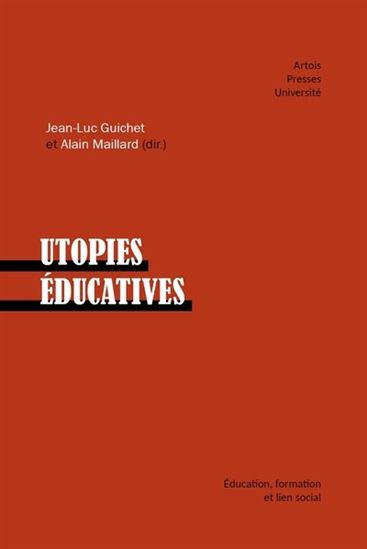 Utopies éducatives - JEAN-LUC GUICHET - ALAIN MAILLARD