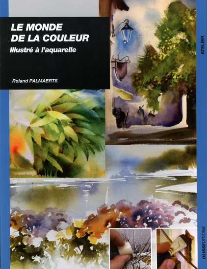 Le Monde de la couleur illustré à l&#39;aquarelle N. éd. - ROLAND PALMAERTS