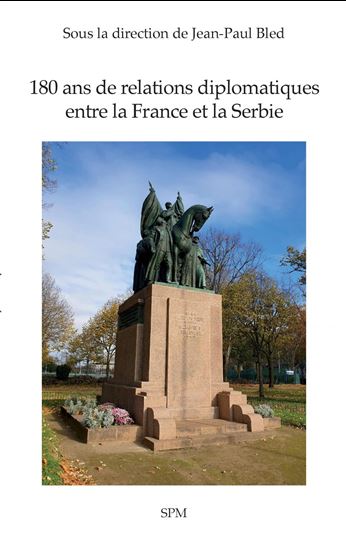 180 ans de relations diplomatiques entre la France et la Serbie - JEAN-PAUL BLED