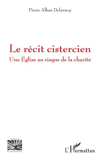 Le récit cistercien - PIERRE ALBAN DELANNOY