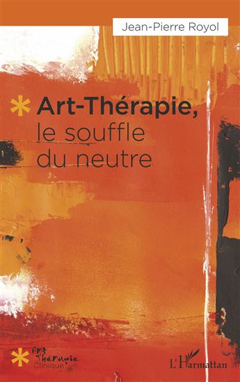 Art-thérapie, le souffle du neutre - JEAN-PIERRE ROYOL