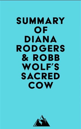 Summary of Diana Rodgers & Robb Wolf's Sacred Cow - EVEREST MEDIA