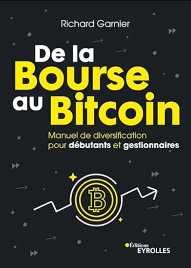 De la bourse au bitcoin : manuel de diversification pour débutants et gestionnaires - RICHARD GARNIER
