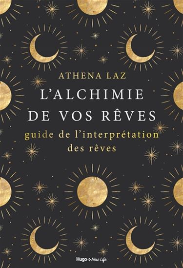 L&#39;Alchimie de vos rêves : guide de l&#39;interprétation des rêves - ATHENA LAZ