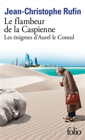 Les Énigmes d&#39;Aurel le consul T.03 Le flambeur de la Caspienne - JEAN-CHRISTOPHE RUFIN